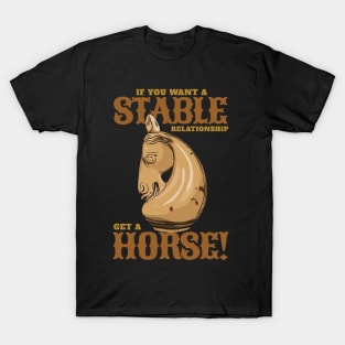 If you want a stable relationship get a Horse! T-Shirt